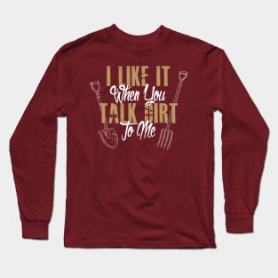 I Like It - When You Talk Dirt to Me Long Sleeve T-Shirt